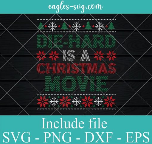 Die-Hard Is A Christmas Movie Funny Ugly Christmas Svg, Png, Cricut File Silhouette Art
