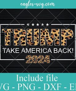 Donald Trump 2024 Take America Back Leopard Svg, Png, Cricut File Silhouette Art