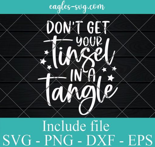 Don't Get Your Tinsel In A Tangle Funny Christmas Svg, Png, Cricut File Silhouette Art