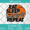 Eat Sleep Basketball Repeat Svg, Png, Cricut File Silhouette Art