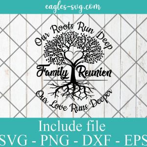 Family Reunion Roots Run Deep Svg, Png, Cricut File Silhouette Art