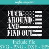 Fuck Around And Find Out American USA Flag Svg, Png, Cricut File Silhouette Art