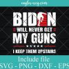 Funny Biden Will Never Get My Guns I keep them Upstairs Svg, Png, Cricut File Silhouette Art