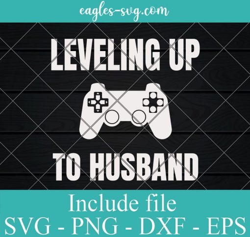 Gamer Leveling up to husband Svg, Png, Cricut File Silhouette Art