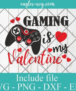 Gaming is my Valentine Svg, Png, Cricut File Silhouette Art