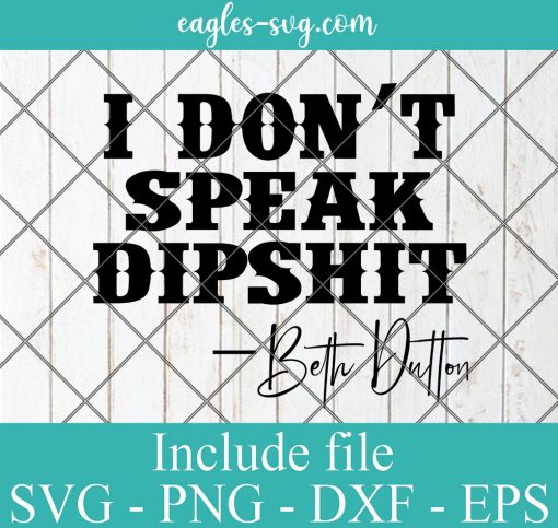 I Don't Speak DIPSHIT Beth Dutton Svg, Png, Cricut File Silhouette Art