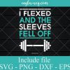 I Flexed And The Sleeves Fell Off Svg, Png, Cricut File Silhouette Art