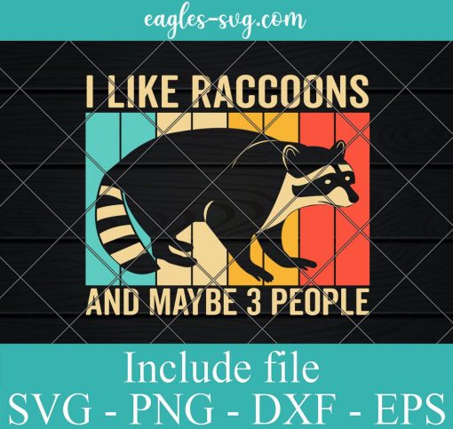 I Like Raccoons And Mayber 3 People Svg, Png, Cricut File Silhouette Art