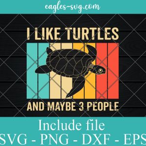 I Like Turtles and Maybe Like 3 People Svg, Png, Cricut File Silhouette Art Funny Sea Turtle Lover