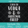 I Run On Vodka & Christmas Cheer Svg, Png, Cricut File Silhouette Art