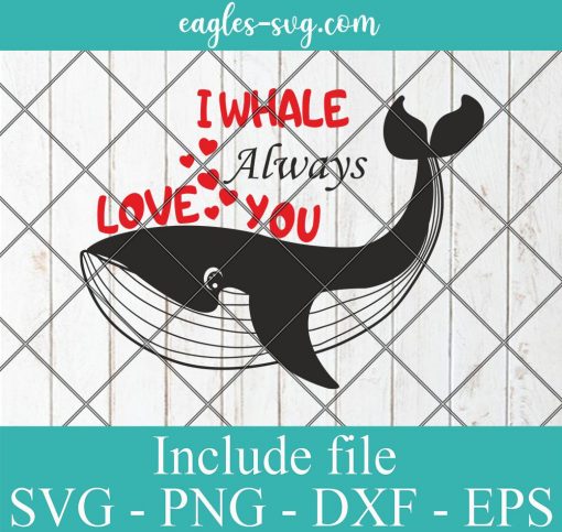 I Whale Always Love You Valentine's Day Svg, Png, Cricut File Silhouette Art