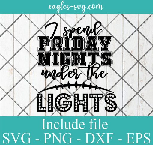 I spend Friday Nights under the Lights Svg, Png, Cricut File Silhouette Art