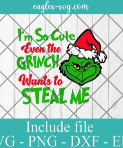I'm So Cute Even Grinch Wants To Steal Me Svg, Png, Cricut File Silhouette Art