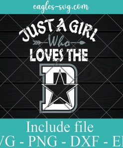 Just A Girl Who Loves The Dallas Cowboys Svg, Png, Cricut File Silhouette Art