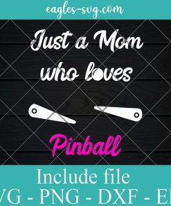 Just A Mom Who Loves Pinball Svg, Mama Retro Arcade Gamer Mother Svg, Png, Cricut File Silhouette Art
