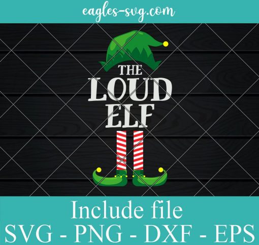 Loud Elf Matching Family Group Christmas Svg, Png, Cricut File Silhouette Art