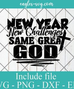 New Years New Challenges Same Great God Svg, Png, Cricut File Silhouette Art