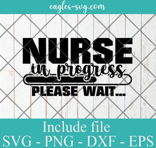 Nurse in Progress Please wait Funny Quote Svg, Png, Cricut File Silhouette Art