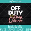 Off Duty Drag Queen LGBTQ Svg, Png, Cricut File Silhouette Art