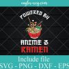 Powered by Anime & Ramen Svg, Png, Cricut File Silhouette Art