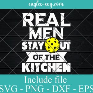 Real Men Stay Out Of The Kitchen Funny Pickleball Svg, Png, Cricut File Silhouette Art