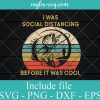 Retro Vintage I Was Social Distancing Before It Was Cool Fishing Svg Cricut, Png Sublimation, Vector