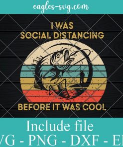 Retro Vintage I Was Social Distancing Before It Was Cool Fishing Svg Cricut, Png Sublimation, Vector