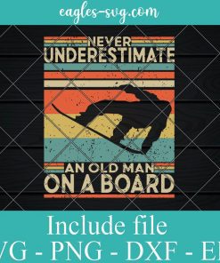Retro Vintage Never Underestimate an Old Man On a Board Svg Cricut, Png Sublimation, Vector