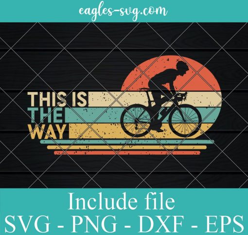Retro Vintage This Is The Way Cycling Svg Cricut, Png Sublimation, Vector