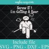 Screw It I'm getting a beer Funny Golf Svg, Png, Cricut File Silhouette Art