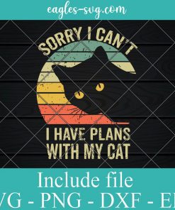 Sorry I can't I have plans with my Cat Svg, Png, Cricut File Silhouette Art