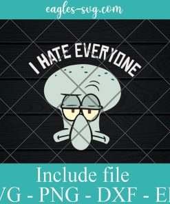 Squidward Tentacles I Hate Everyone Svg, Png, Cricut File Silhouette Art
