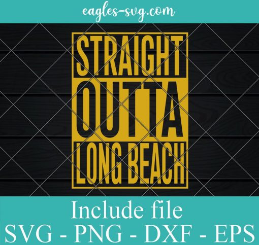 Straight Outta Long Beach Svg, Png, Cricut File Silhouette Art
