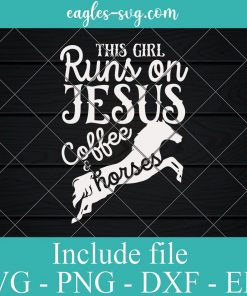 This Girl Runs on Jesus Coffee Horses Christian Svg, Png, Cricut File Silhouette Art