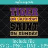 Tiger on Saturday and a Saint on Sunday Svg, Png, Cricut File Silhouette Art