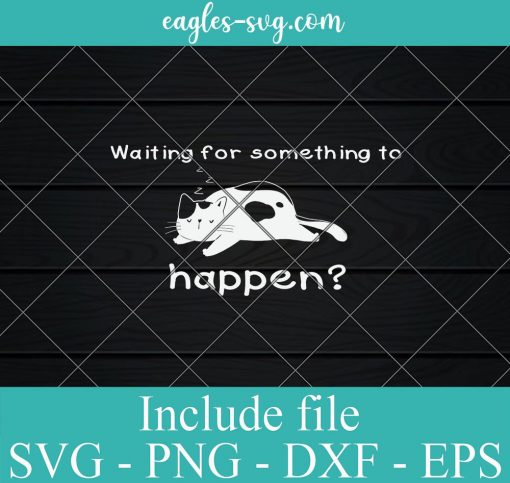 Waiting for Something to Happen Sleeping Cat Svg, Png, Cricut File Silhouette Art