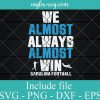We Almost Always Almost Win Carolina football Svg, Png, Cricut File Silhouette Art