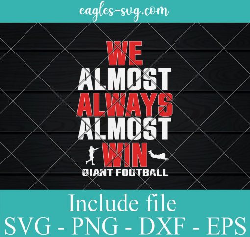 We Almost Always Almost Win Giants Football Svg, Png, Cricut File Silhouette Art