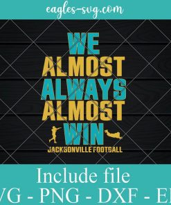 We Almost Always Almost Win Jacksonville football Svg, Png, Cricut File Silhouette Art