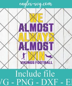 We Almost Always Almost Win Vikings football Svg, Png, Cricut File Silhouette Art