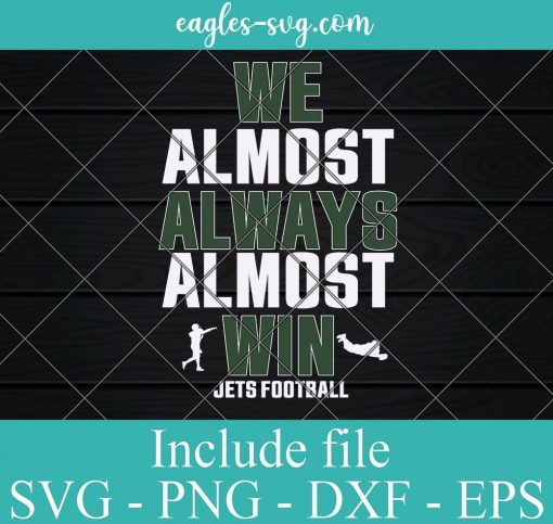 We almost always almost win Jets football Svg, Png, Cricut File Silhouette Art
