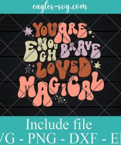 You Are Enough Brave Love Magical Valentine Day Svg, Png, Cricut File Silhouette Art