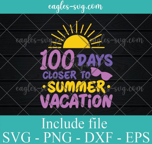 100 Days of School Closer Summer Vacation Teacher Student Svg, Png, Cricut File Silhouette Art
