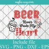 Beer Never Broke My Heart Anti Valentine's Day Funny Svg, Png, Cricut File Silhouette Art