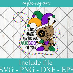 Don't Make Me Go All Voodoo On You Svg, Png, Cricut File Silhouette Art
