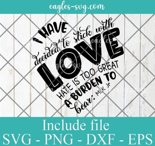 I Have Decided To Stick With Love Svg, Dr Martin Luther King Jr Svg, Png, Cricut File Silhouette Art