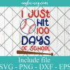 I Just Hit 100 Days of School baseball Svg File for Cricut & Silhouette, Png, Sublimation, Vectors
