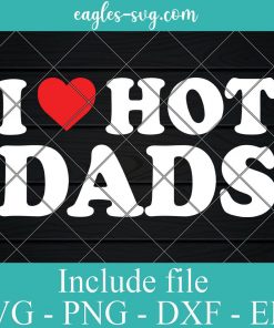 I Love Hot Dads Svg, Png, Cricut File Silhouette Art