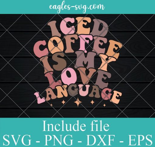 Iced Coffee Is My Love Language Cute Valentine Present Svg, Png, Cricut File Silhouette Art