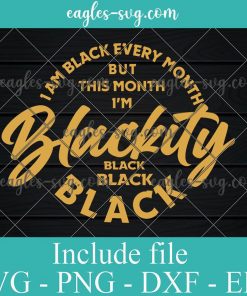I'm Blackity Black SVG, Black History Svg, Png, Svg Files For Cricut,